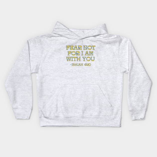 Fear Not For I Am With You Kids Hoodie by Prayingwarrior